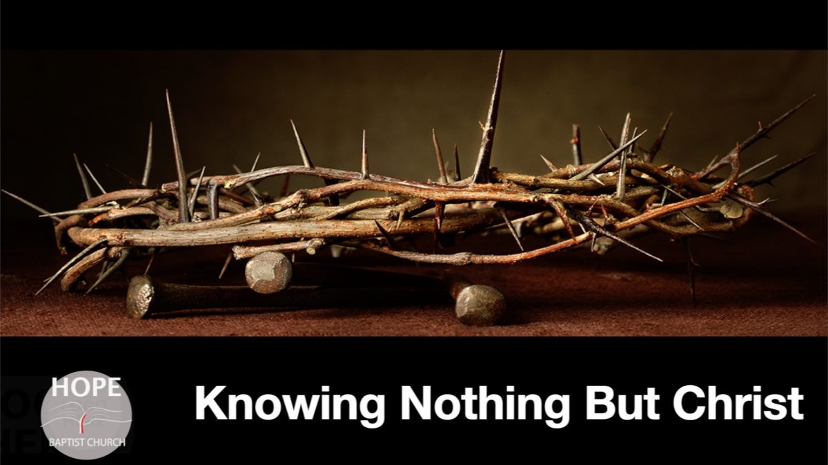 Pt 1 Knowing Nothing But Christ - Hope Baptist Church